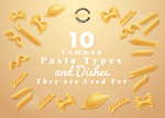 10 Common Pasta Types and Dishes They are Used For